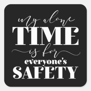 My Alone Time Is For Everyone's Safety Square Sticker