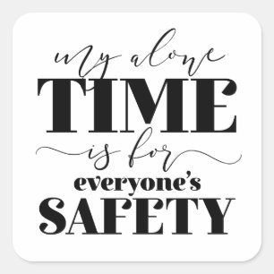 My Alone Time Is For Everyone's Safety Square Sticker