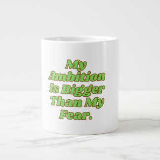 My Ambition Is Bigger Than My Fear Large Coffee Mug