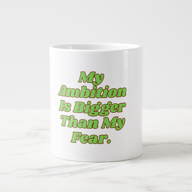 My Ambition Is Bigger Than My Fear Large Coffee Mug (Front)