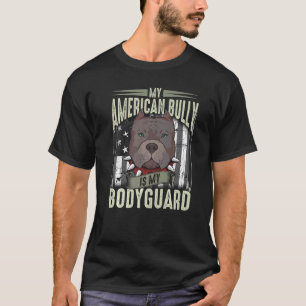 My American Bully is My Bodyguard  Pitbull Quote T-Shirt