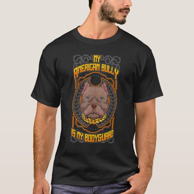 My American Bully Is My Bodyguard  Pitbull T-Shirt (Front)