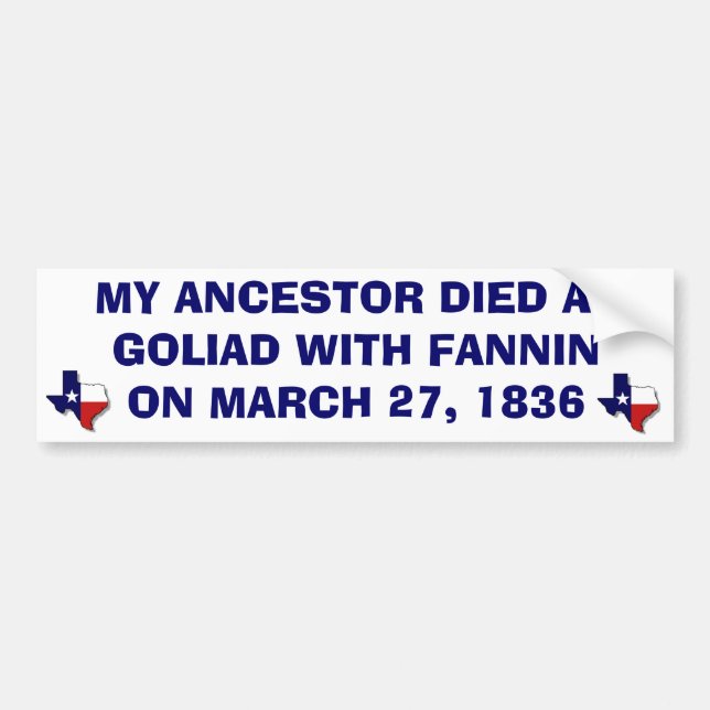 MY ANCESTOR DIED AT GOLIAD WITH FANNIN BUMPER STICKER (Front)