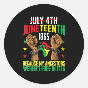 My Ancestors Werent Free In 1776, Juneteenth 1865 Classic Round Sticker