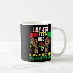 My Ancestors Werent Free In 1776, Juneteenth 1865 Coffee Mug