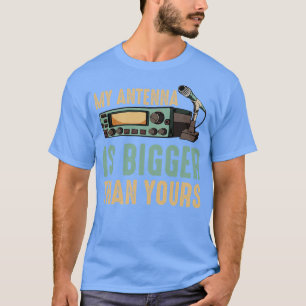 My Antenna Is Bigger Than Yours Radio Operator  T-Shirt
