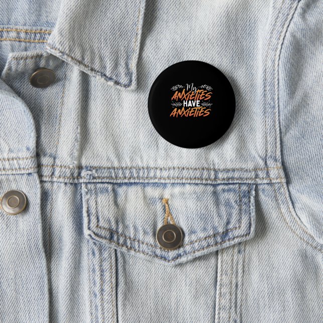 My Anxieties Have Anxieties Mental Health Quote 2 Inch Round Button (In Situ)