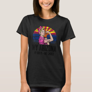 My Arizona My Body My Choice Arizona Flag Feminist T-Shirt