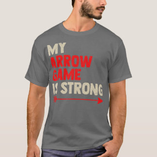 My Arrow Game Is Strong  Bow Arrow Club Competitio T-Shirt