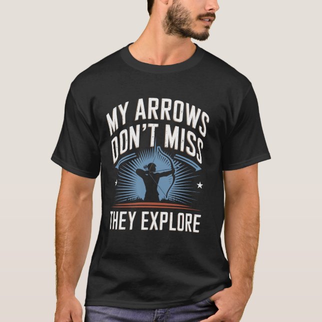 My Arrows Don't Miss They Explore Funny Archery T-Shirt (Front)