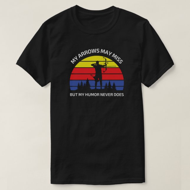 My Arrows May Miss But My Humour Never Does Archer T-Shirt (Design Front)