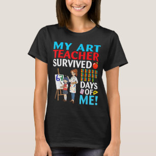 My Art Teacher Survived 67 Days Of Me Student Back T-Shirt