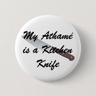 My Athamé is a Kitchen Knife 2 Inch Round Button