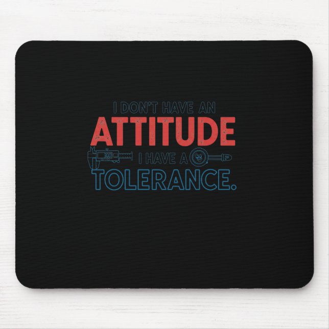 My Attitude Depends On Your Tolerance Mouse Pad (Front)