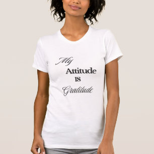 My Attitude is Gratitude T-Shirt
