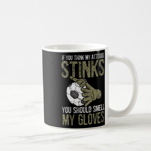 My Attitude Stinks Gloves Soccer Football Goalie G Coffee Mug (Right)