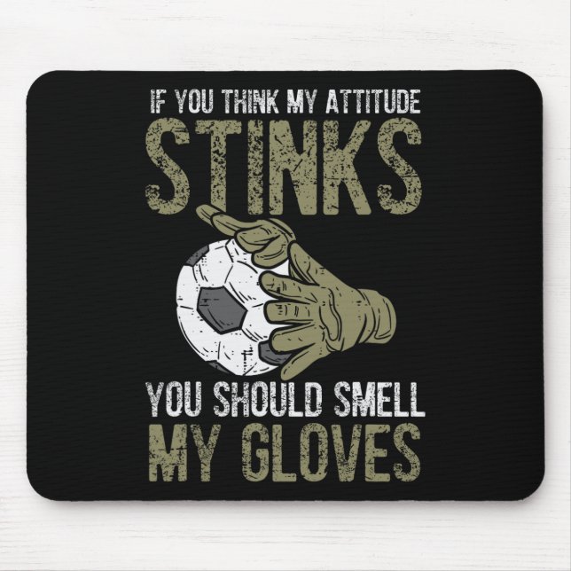 My Attitude Stinks Gloves Soccer Football Goalie G Mouse Pad (Front)