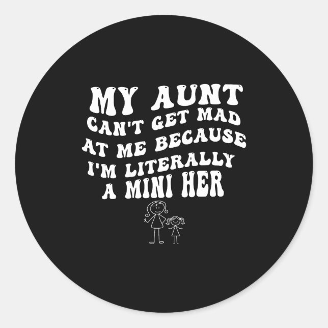 My Aunt Can't Get Mad At Me Because I'm Literally  Classic Round Sticker (Front)