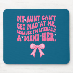 My Aunt Can't Get Mad At Me Because I'm Literally  Mouse Pad