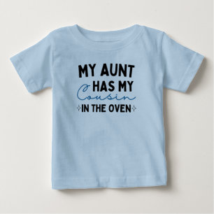 My Aunt Has My Cousin In The Oven Baby T-Shirt