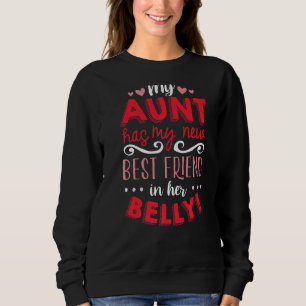 My Aunt Has My New Best Friend In Her Belly Funny Sweatshirt