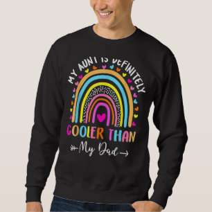My Aunt Is Definitely Cooler Than My Dad Auntie Ni Sweatshirt