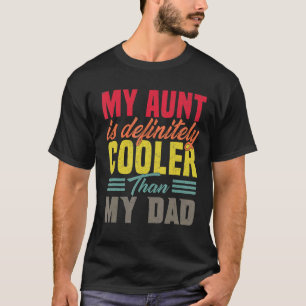 My Aunt Is Definitely Cooler Than My Dad Auntie Ni T-Shirt