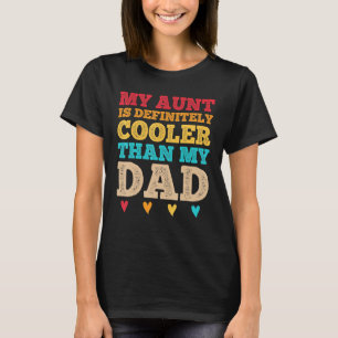 My Aunt Is Definitely Cooler Than My Dad Auntie Ni T-Shirt