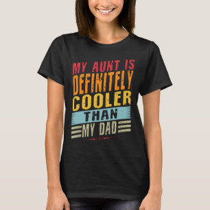My Aunt Is Definitely Cooler Than My Dad Auntie Ni T-Shirt