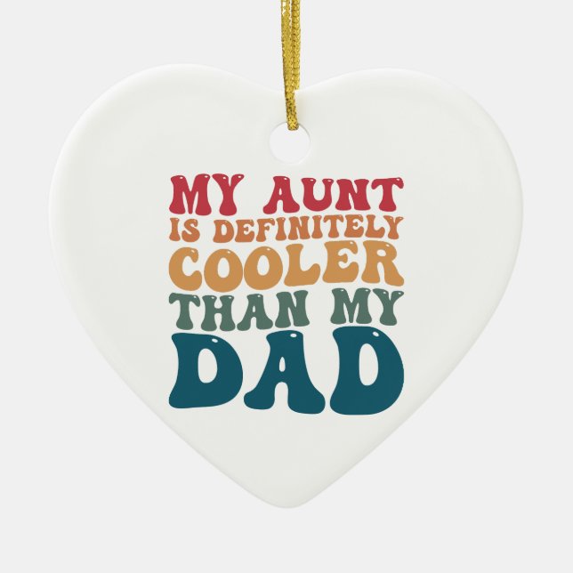 My Aunt is Definitely Cooler Than My Dad Ceramic Ornament (Front)
