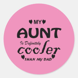my aunt is definitely cooler than my dad classic round sticker