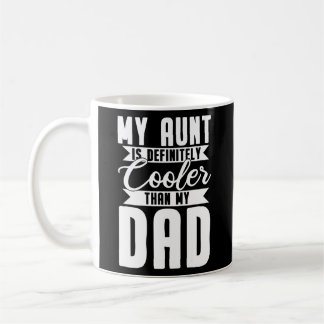 My Aunt Is Definitely Cooler Than My Dad Coffee Mug
