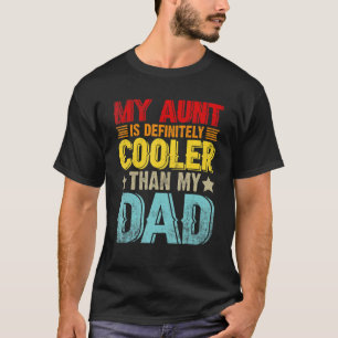 My Aunt Is Definitely Cooler Than My Dad - Cool Au T-Shirt