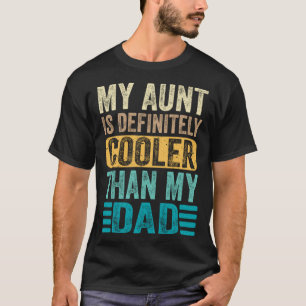 My Aunt Is Definitely Cooler Than My Dad   Cool Au T-Shirt