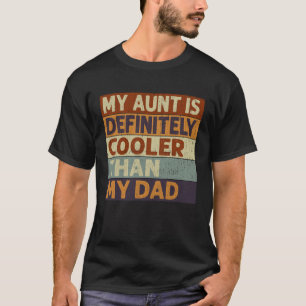 My Aunt Is Definitely Cooler Than My Dad  Cool Aun T-Shirt