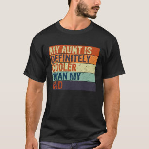 My Aunt Is Definitely Cooler Than My Dad Cool Aunt T-Shirt