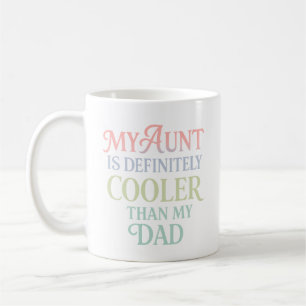My Aunt Is Definitely Cooler Than My Dad – Funny Coffee Mug