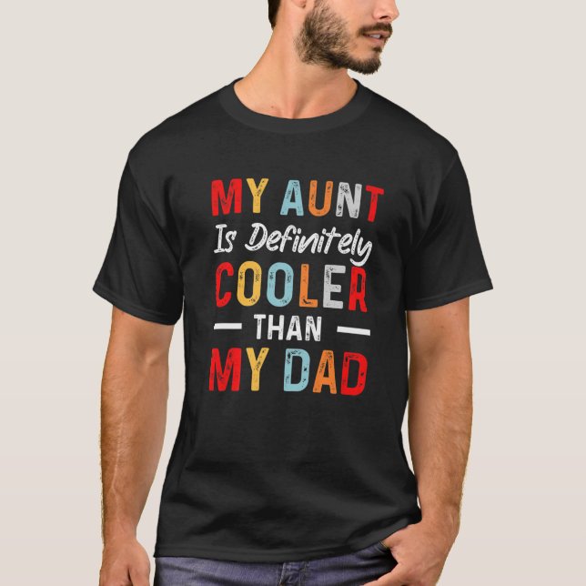 My Aunt Is Definitely Cooler Than My Dad Funny Say T-Shirt (Front)