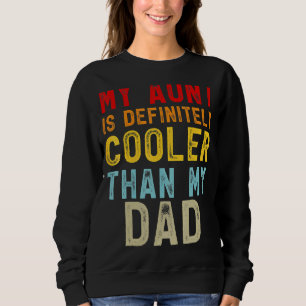 My Aunt Is Definitely Cooler Than My Dad Girl Boy Sweatshirt