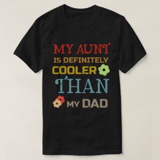 My Aunt Is Definitely Cooler Than My Dad T-Shirt