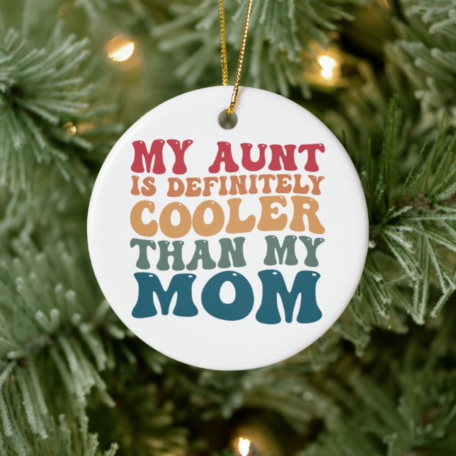 My Aunt is Definitely Cooler Than My Mom  Ceramic Ornament (Tree)
