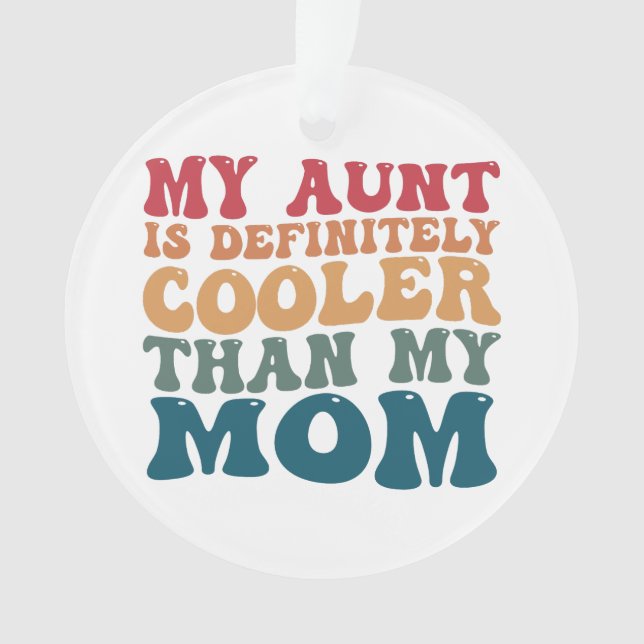 My Aunt is Definitely Cooler Than My Mom  Ornament (Front)