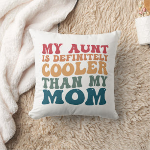 My Aunt is Definitely Cooler Than My Mom  Throw Pillow