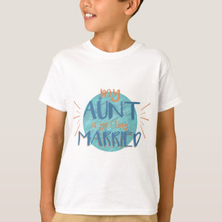 My Aunt Is Getting Married - Funny Wedding Gift T-Shirt