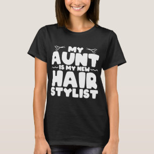 My Aunt Is My New Hair Stylist Gift For Aunt T-Shirt
