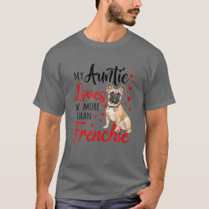 My Aunt Loves Me More Than Frenchie Bulldog Mom Mo T-Shirt