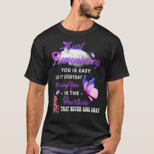 My Aunt Remembering You Is Easy Missing You Is The T-Shirt
