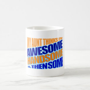 My aunt thinks I'm awesome Coffee Mug