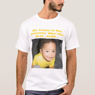 My Auntie Is The Princess. What She Says.. Goes... T-Shirt