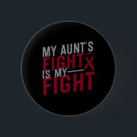 My Aunt's Fight Is My Fight Sickle Cell Anemia Awa 2 Inch Round Button<br><div class="desc">My Aunt's Fight Is My Fight Sickle Cell Anemia Awareness</div>
